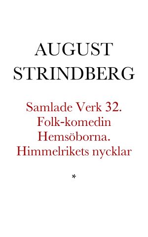 [Samlade Verk 32] • Folk-komedin Hemsöborna. Himmelrikets nycklar